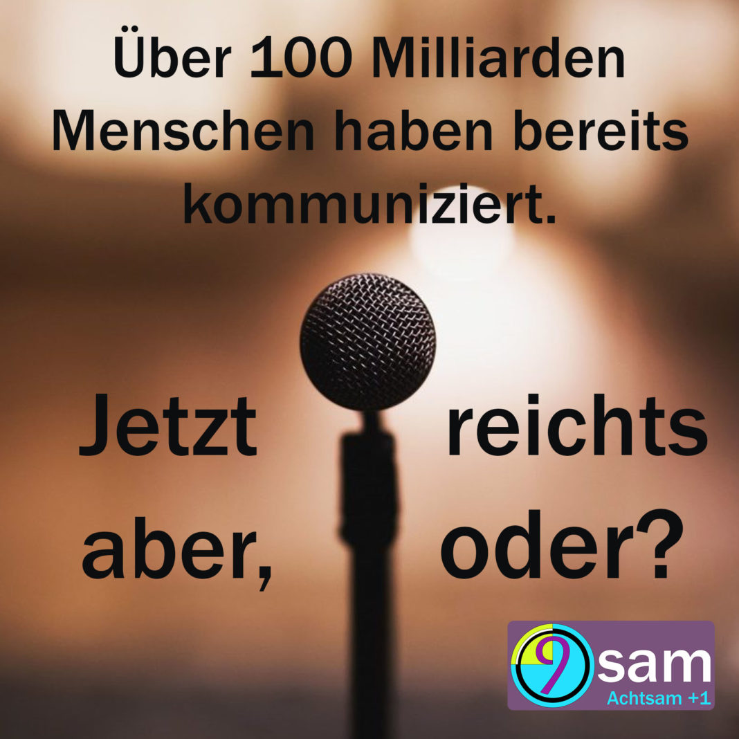 Über 100 Milliarden Menschen haben bereits kommuniziert — jetzt reichts, oder?